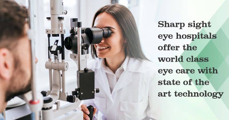 SHARP SIGHT EYE HOSPITALS OFFER THE WORLD CLASS EYE CARE WITH STATE OF THE ART TECHNOLOGY